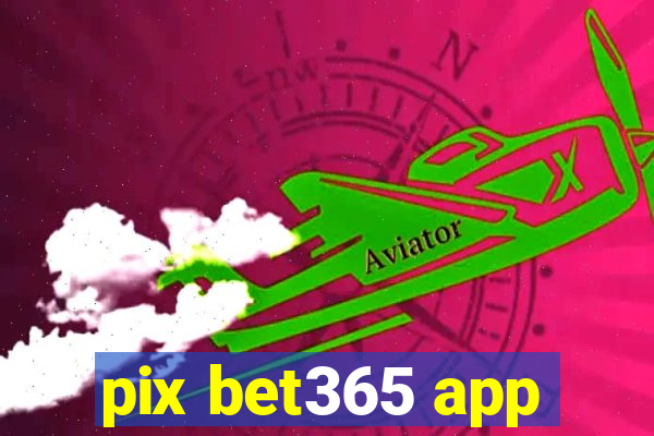 pix bet365 app